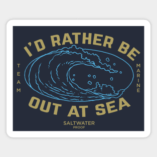 I'd rather be out at sea, team marine, maritime ocean wave, cruise Magnet